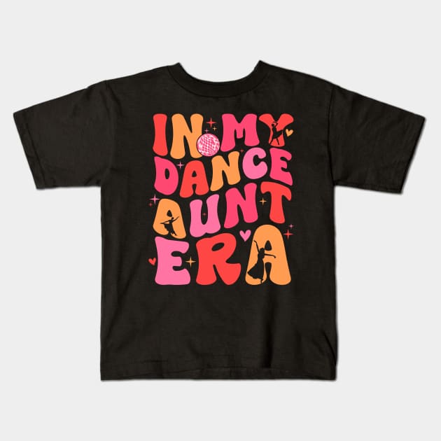 In My Dance Aunt Era Gift For Women Mother day Kids T-Shirt by truong-artist-C